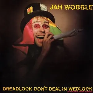 Pochette de Dreadlock Don't Deal in Wedlock de Jah Wobble