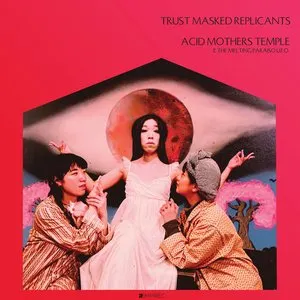 Pochette de Trust Masked Replicants de Acid Mothers Temple & The Melting Paraiso U.F.O.