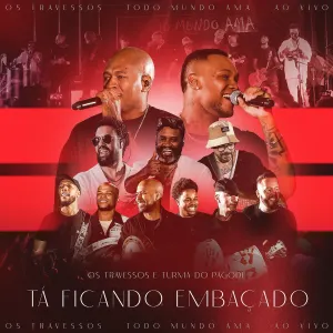Pochette de Tá Ficando Embaçado (Ao Vivo) de Os Travessos - Turma do Pagode