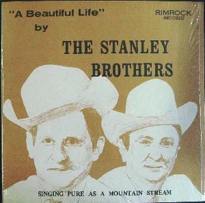 Pochette de A Beautiful Life: Singing Pure As a Mountain Stream de The Stanley Brothers