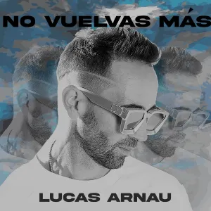 Pochette de No vuelvas más de Lucas Arnau
