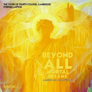 Pochette de Beyond All Mortal Dreams: American A Cappella de Stephen Layton - Choir of Trinity College, Cambridge