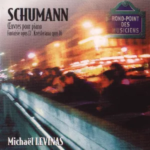 Pochette de Oeuvres Pour Piano: Fantaisie Op. 17 / Kreisleriana Op.16 de Robert Schumann - Michaël Levinas