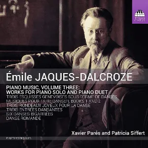 Pochette de Piano Music, Volume Three: Works For Piano Solo And Piano Duet de Émile Jaques-Dalcroze