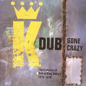 Pochette de Dub Gone Crazy - The Evolution Of Dub At King Tubby's 1975-1979 de King Tubby