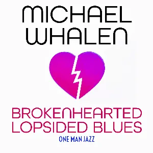 Pochette de Brokenhearted Lopsided Blues: One Man Jazz de Michael Whalen