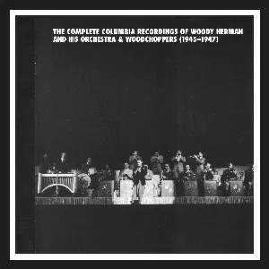 Pochette de The Complete Columbia Recordings of Woody Herman and His Orchestra & Woodchoppers (1945–1947) de Woody Herman