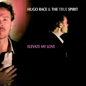 Pochette de Elevate My Love de Hugo Race + True Spirit