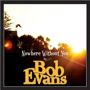 Pochette de Nowhere Without You de Bob Evans