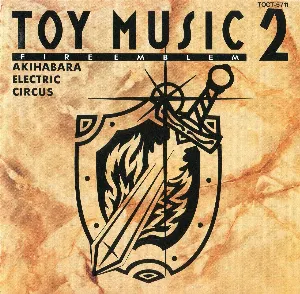 Pochette de TOY MUSIC2 FIRE EMBLEM AKIHABARA ELECTRIC CIRCUS de Yuka Tsujiyoko - Kenji Yamamoto