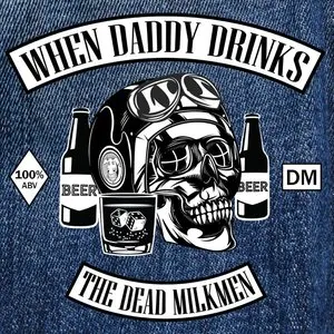 Pochette de When Daddy Drinks de The Dead Milkmen