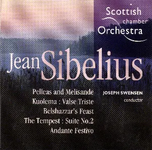 Pochette de Pelleas and Melisande / Kuolema: Valse Triste / Belshazzar’s Feast / The Tempest: Suite no. 2 / Andante Festivo de Scottish Chamber Orchestra - Jean Sibelius - Joseph Swensen