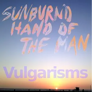 Pochette de Vulgarisms de Sunburned Hand of the Man