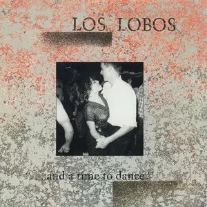Pochette de “…and a Time to Dance.” de Los Lobos