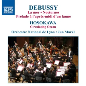 Pochette de Debussy: La Mer / Nocturnes / Hosokawa: Circulating Ocean de Orchestre national de Lyon - Jun Märkl - Claude Debussy