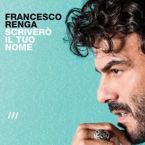 Pochette de Scriverò il tuo nome de Francesco Renga