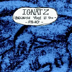 Pochette de Because Time Is Too Short de Ignatz