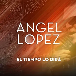 Pochette de El tiempo lo dirá de Ángel López