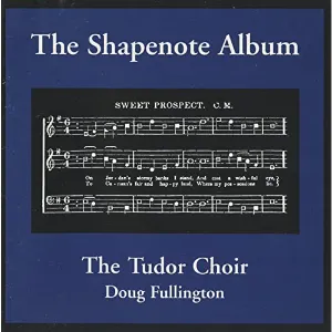 Pochette de The Shapenote Album de Tudor Choir