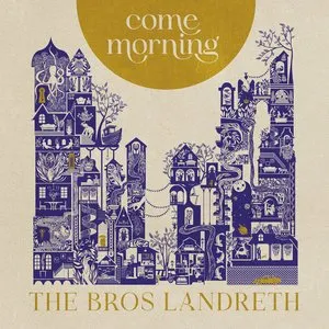 Pochette de Come Morning de The Bros. Landreth