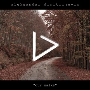 Pochette de Our Walks de Aleksandar Dimitrijevic