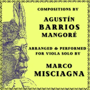 Pochette de Agustín Barrios Mangoré: Compositions Arranged for Viola Solo by Marco Misciagna de Agustín Barrios Mangoré