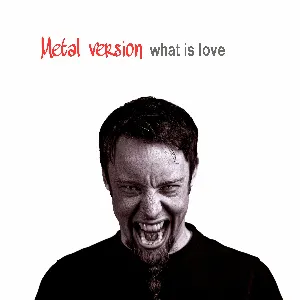Pochette de What Is Love (Metal Version) de Leo Moracchioli