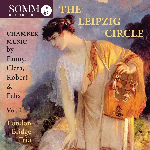 Pochette The Leipzig Circle, Vol. I: Chamber Music by Fanny, Clara, Robert & Felix