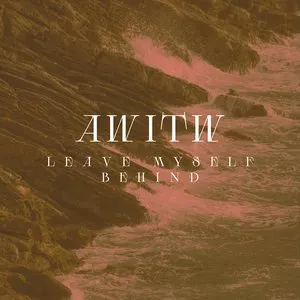 Pochette de Leave Myself Behind de AWITW