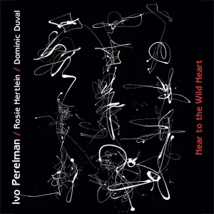 Pochette de Near to the Wild Heart de Ivo Perelman - Dominic Duval