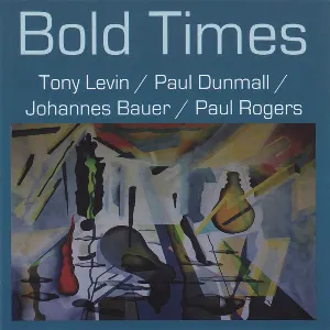 Pochette de Bold Times de Paul Rogers - Tony Levin - Paul Dunmall
