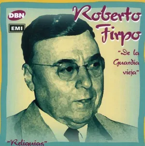Pochette de Reliquias: De la Guardia Vieja de Roberto Firpo