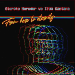 Pochette de From Here To Eternity (Ilya Santana Re-Work Radio Mix) de Giorgio Moroder