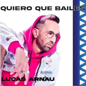 Pochette de Quiero que bailes de Lucas Arnau