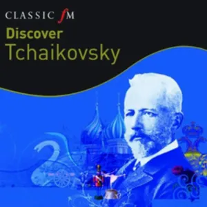Pochette Classic FM: Discover Tchaikovsky