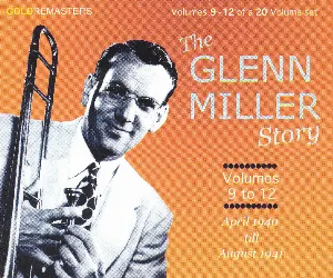 Pochette The Glenn Miller Story, Volumes 9 to 12: April 1940 Till August 1941