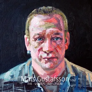 Pochette de The Vilnius Implosion de Mats Gustafsson