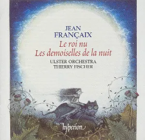 Pochette de Le roi nu / Les demoiselles de la nuit de Jean Françaix - Ulster Orchestra - Thierry Fischer