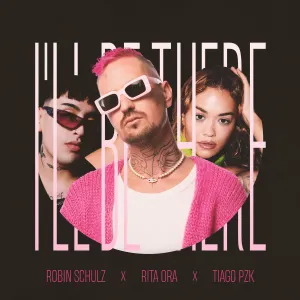 Pochette de I’ll Be There (extended mix) de Robin Schulz - Tiago PZK - Rita Ora