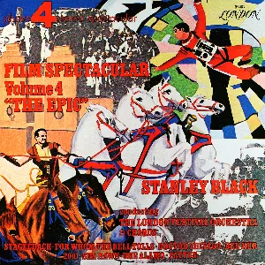 Pochette de Film Spectacular, Volume 4: “The Epic” de London Festival Orchestra - Stanley Black - London Festival Chorus