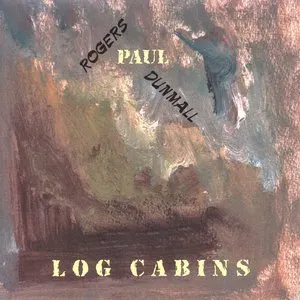 Pochette de Log Cabins de Paul Rogers - Paul Dunmall