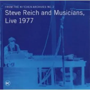 Pochette From the Kitchen Archives No. 2: Steve Reich and Musicians, Live 1977