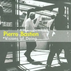 Pochette de Visions of Doing de Pierre Bastien
