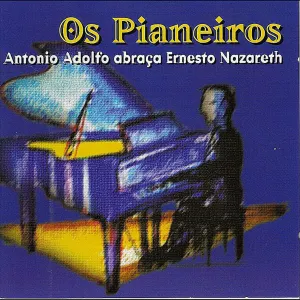Pochette de Os Pianeiros - Antonio Adolfo Abraça Ernesto Nazareth de Antônio Adolfo