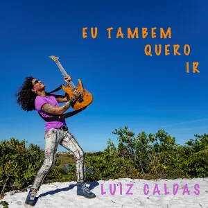 Pochette de Eu também quero ir de Luiz Caldas