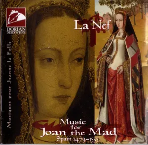 Pochette de Music for Joan the Mad (Spain 1479 - 1555) de La Nef