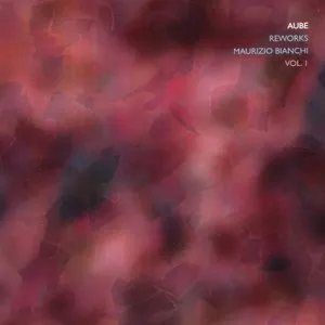 Pochette de Reworks Maurizio Bianchi, Volume 1 de Aube
