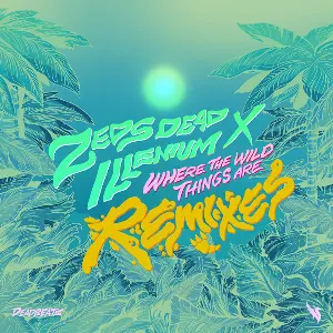 Pochette de Where the Wild Things Are (remixes) de ILLENIUM - Zeds Dead