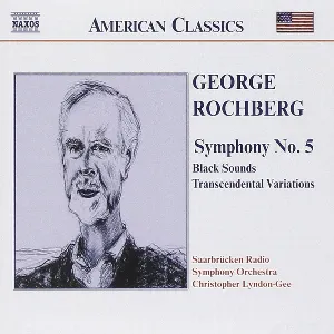 Pochette de Symphony no. 5 / Black Sounds / Transcendental Variations de Rundfunk‐Sinfonieorchester Saarbrücken - Christopher Lyndon‐Gee - George Rochberg